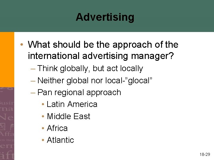 Advertising • What should be the approach of the international advertising manager? – Think