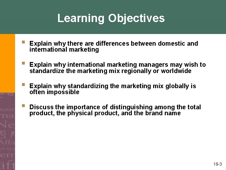 Learning Objectives § Explain why there are differences between domestic and international marketing §