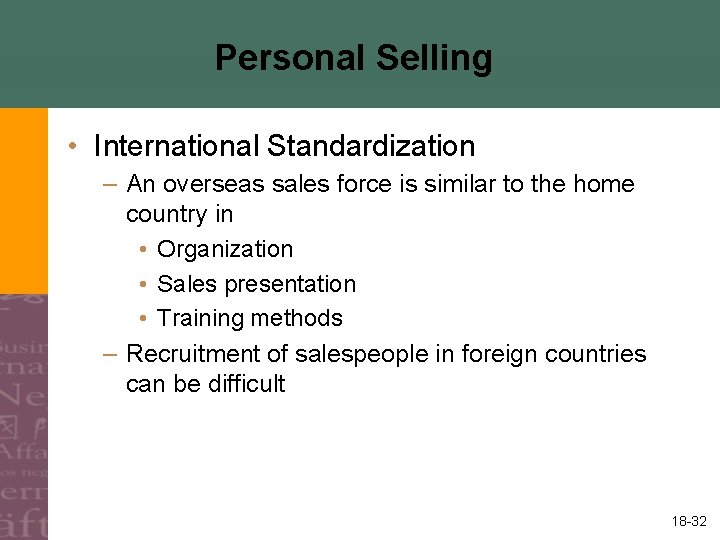 Personal Selling • International Standardization – An overseas sales force is similar to the