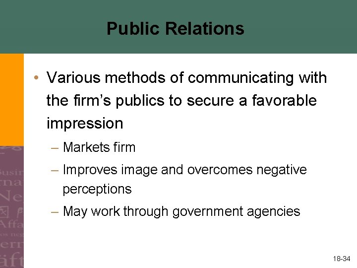 Public Relations • Various methods of communicating with the firm’s publics to secure a