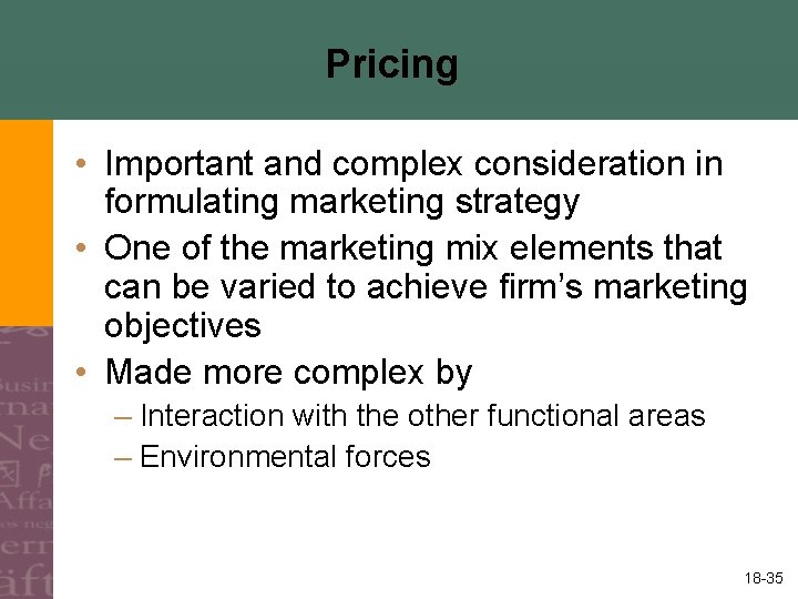 Pricing • Important and complex consideration in formulating marketing strategy • One of the