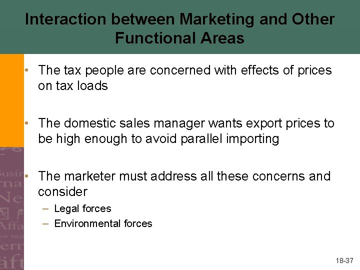 Interaction between Marketing and Other Functional Areas • The tax people are concerned with