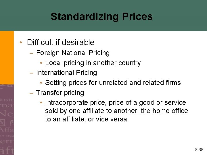 Standardizing Prices • Difficult if desirable – Foreign National Pricing • Local pricing in