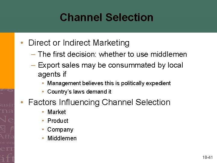 Channel Selection • Direct or Indirect Marketing – The first decision: whether to use