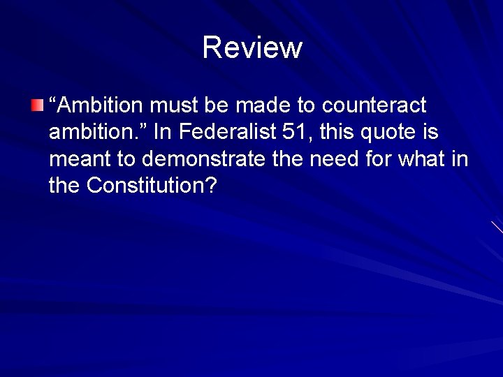 Review “Ambition must be made to counteract ambition. ” In Federalist 51, this quote