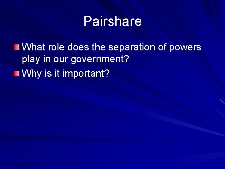 Pairshare What role does the separation of powers play in our government? Why is