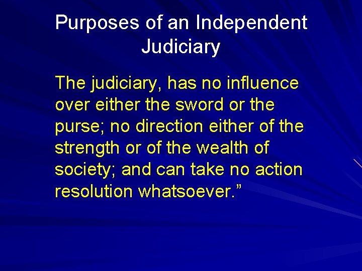 Purposes of an Independent Judiciary The judiciary, has no influence over either the sword