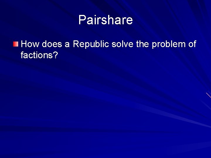 Pairshare How does a Republic solve the problem of factions? 