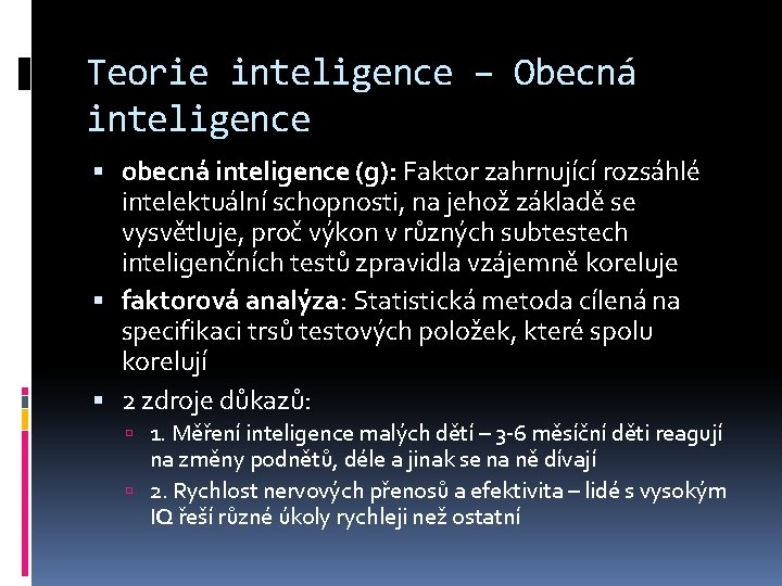 Teorie inteligence – Obecná inteligence obecná inteligence (g): Faktor zahrnující rozsáhlé intelektuální schopnosti, na