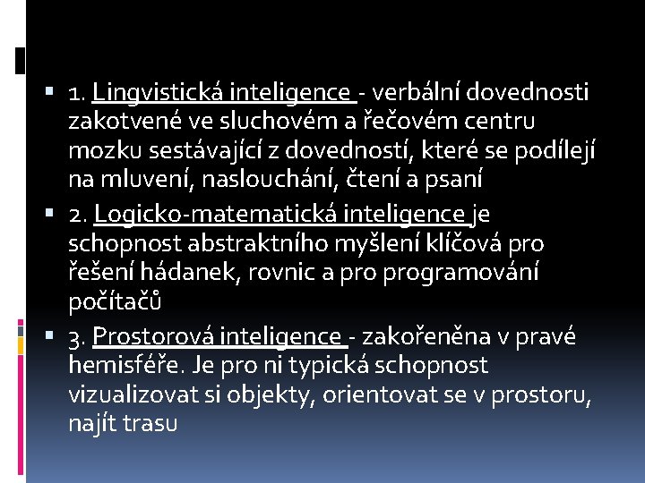  1. Lingvistická inteligence - verbální dovednosti zakotvené ve sluchovém a řečovém centru mozku