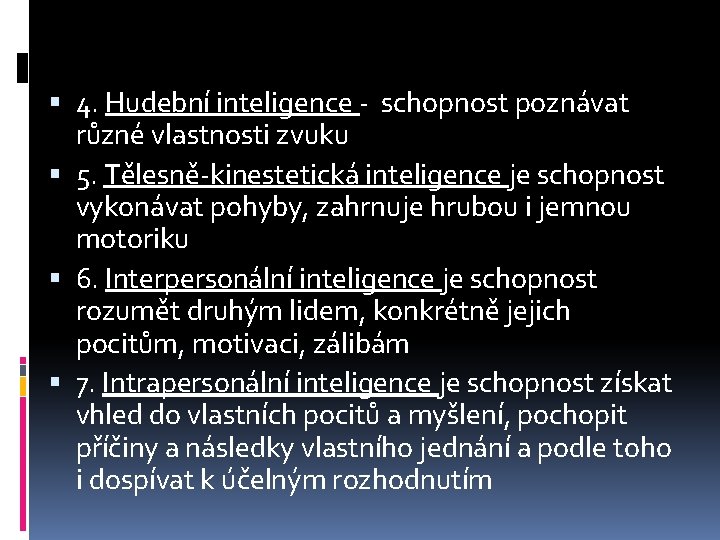  4. Hudební inteligence - schopnost poznávat různé vlastnosti zvuku 5. Tělesně-kinestetická inteligence je