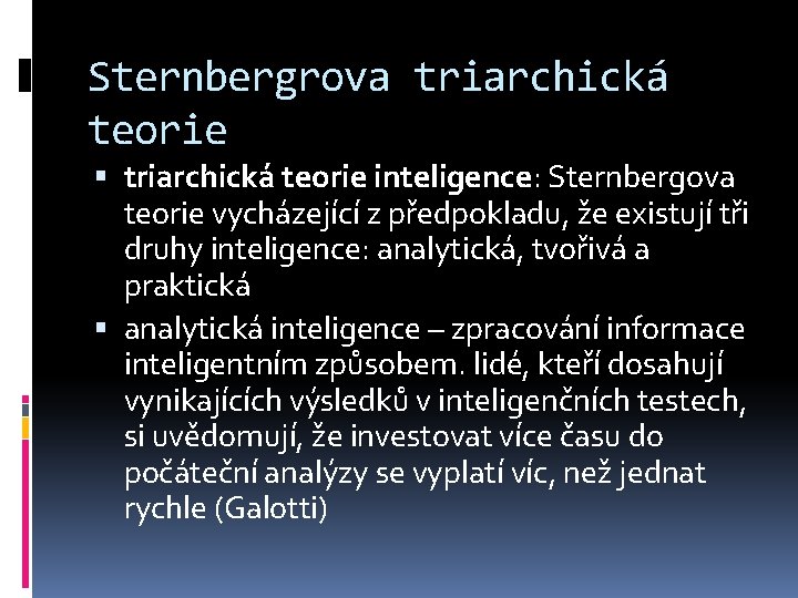 Sternbergrova triarchická teorie inteligence: Sternbergova teorie vycházející z předpokladu, že existují tři druhy inteligence:
