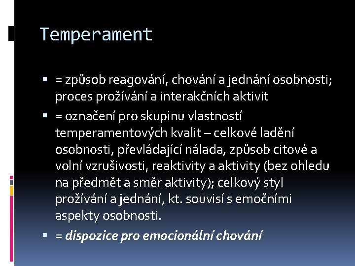 Temperament = způsob reagování, chování a jednání osobnosti; proces prožívání a interakčních aktivit =