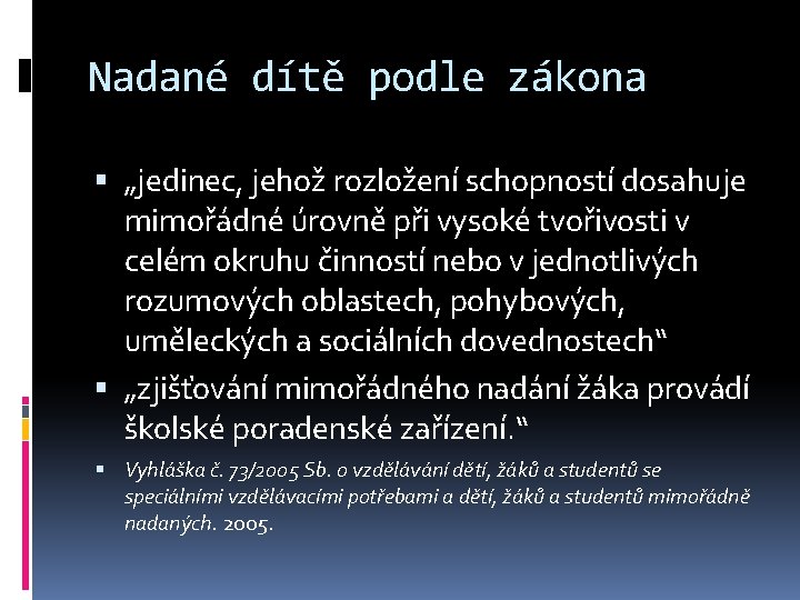 Nadané dítě podle zákona „jedinec, jehož rozložení schopností dosahuje mimořádné úrovně při vysoké tvořivosti