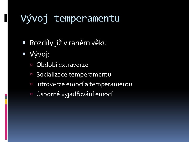 Vývoj temperamentu Rozdíly již v raném věku Vývoj: Období extraverze Socializace temperamentu Introverze emocí