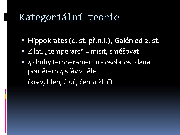 Kategoriální teorie Hippokrates (4. st. př. n. l. ), Galén od 2. st. Z