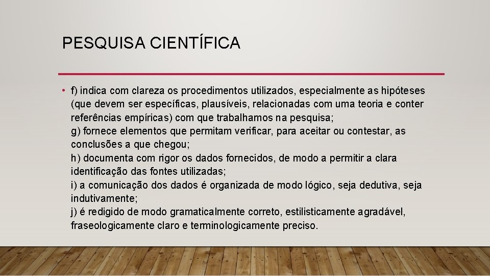 PESQUISA CIENTÍFICA • f) indica com clareza os procedimentos utilizados, especialmente as hipóteses (que