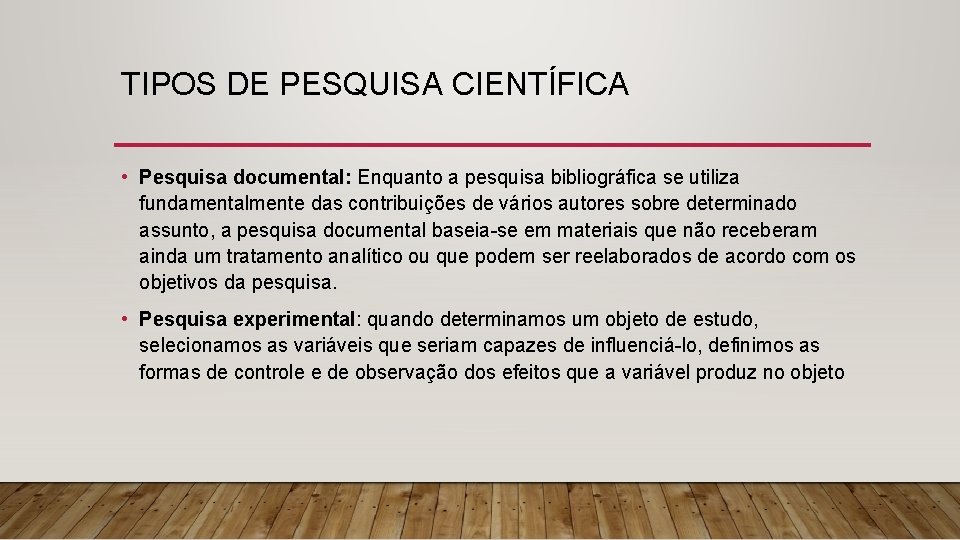 TIPOS DE PESQUISA CIENTÍFICA • Pesquisa documental: Enquanto a pesquisa bibliográfica se utiliza fundamentalmente