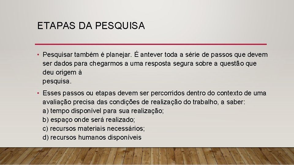 ETAPAS DA PESQUISA • Pesquisar também é planejar. É antever toda a série de