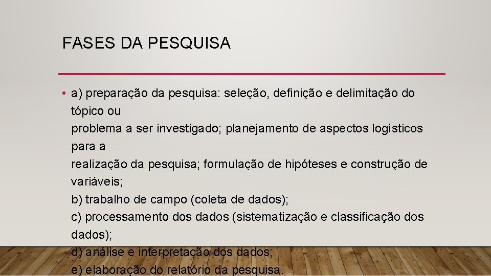 FASES DA PESQUISA • a) preparação da pesquisa: seleção, definição e delimitação do tópico