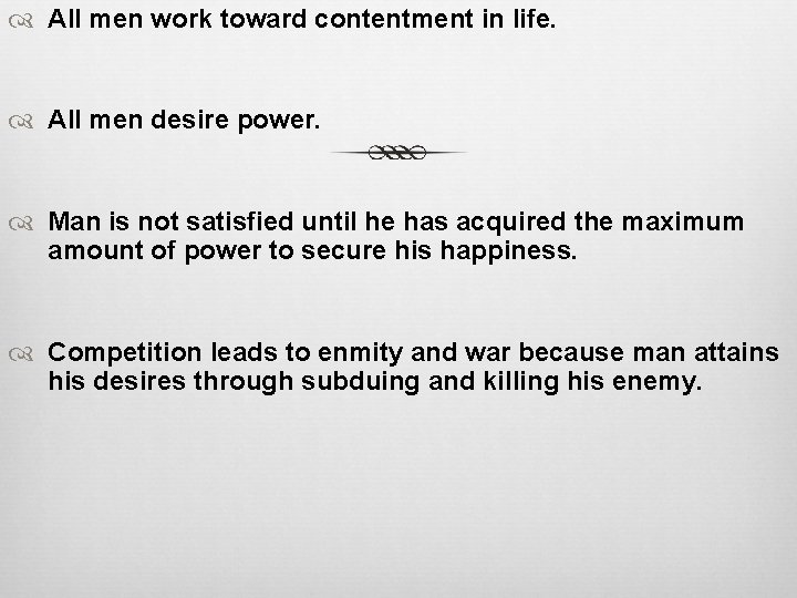  All men work toward contentment in life. All men desire power. Man is