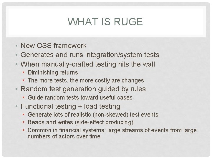 WHAT IS RUGE • New OSS framework • Generates and runs integration/system tests •