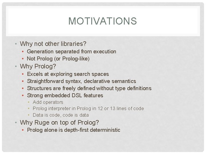 MOTIVATIONS • Why not other libraries? • Generation separated from execution • Not Prolog