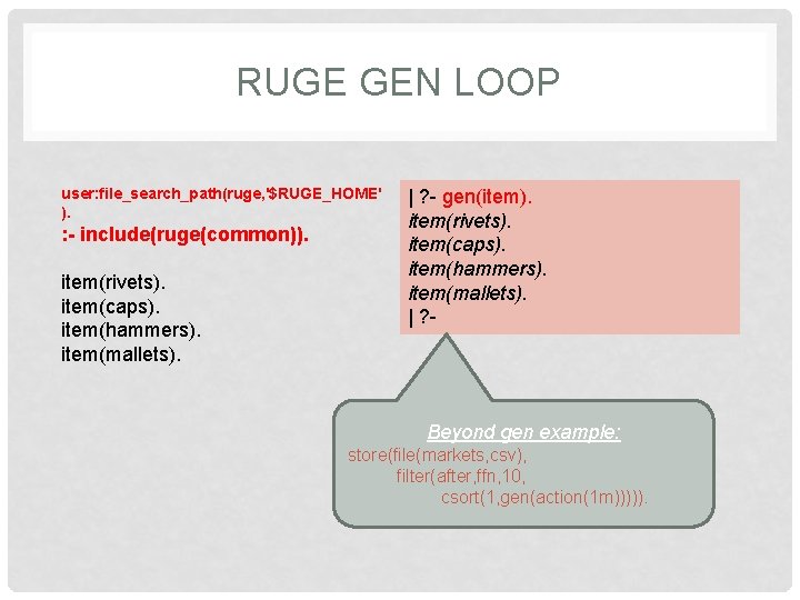 RUGE GEN LOOP user: file_search_path(ruge, '$RUGE_HOME' ). : - include(ruge(common)). item(rivets). item(caps). item(hammers). item(mallets).