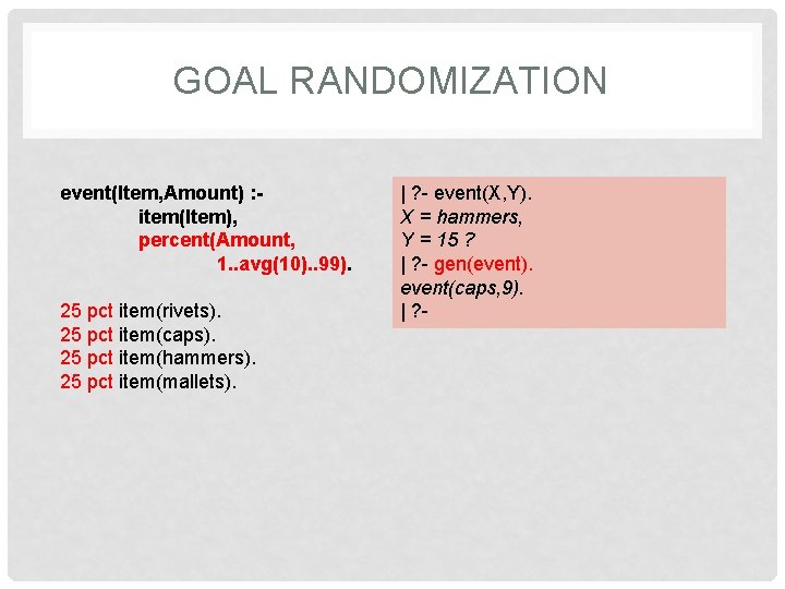 GOAL RANDOMIZATION event(Item, Amount) : item(Item), percent(Amount, 1. . avg(10). . 99). 25 pct