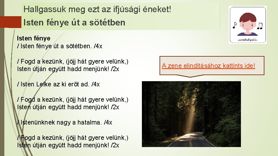 Hallgassuk meg ezt az ifjúsági éneket! Isten fénye út a sötétben Isten fénye / Hallgassuk meg ezt az ifjúsági éneket! Isten fénye út a sötétben Isten fénye /