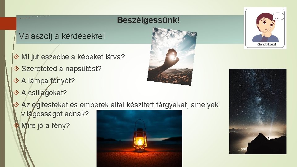 Beszélgessünk! Válaszolj a kérdésekre! Mi jut eszedbe a képeket látva? Szereteted a napsütést? A Beszélgessünk! Válaszolj a kérdésekre! Mi jut eszedbe a képeket látva? Szereteted a napsütést? A