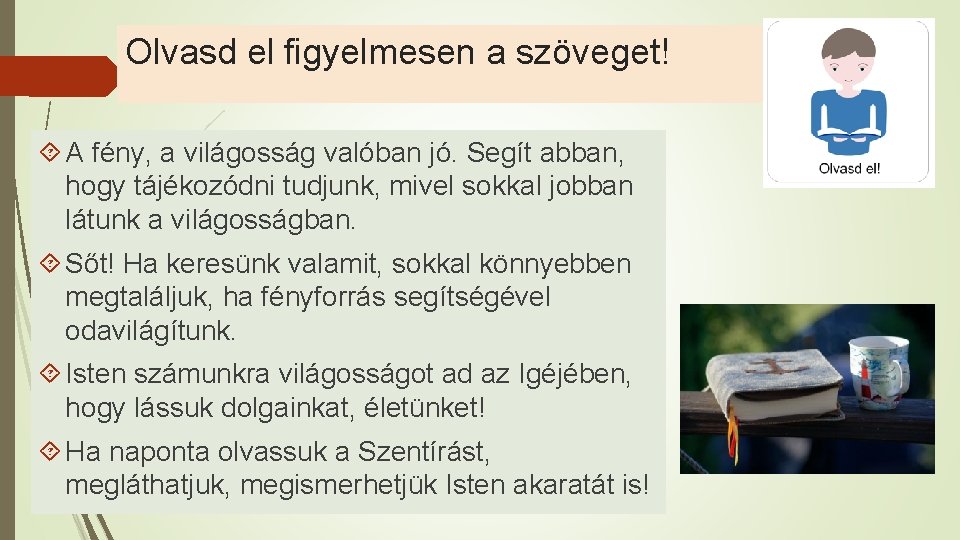 Olvasd el figyelmesen a szöveget! A fény, a világosság valóban jó. Segít abban, hogy Olvasd el figyelmesen a szöveget! A fény, a világosság valóban jó. Segít abban, hogy
