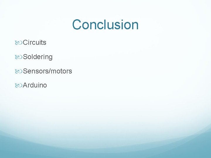 Conclusion Circuits Soldering Sensors/motors Arduino 