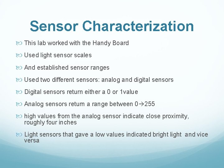 Sensor Characterization This lab worked with the Handy Board Used light sensor scales And