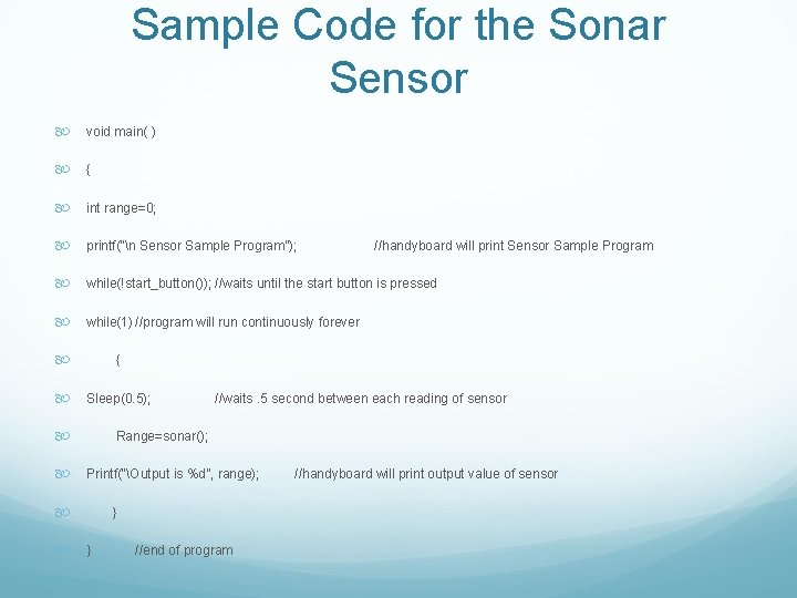 Sample Code for the Sonar Sensor void main( ) { int range=0; printf(“n Sensor