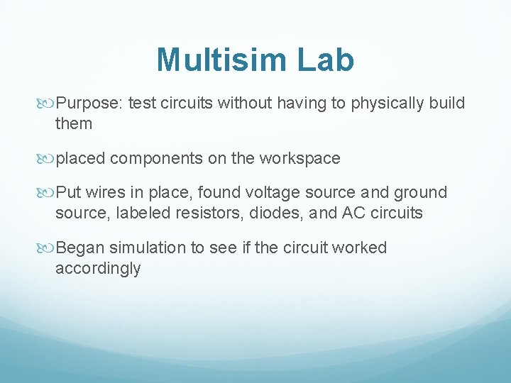 Multisim Lab Purpose: test circuits without having to physically build them placed components on