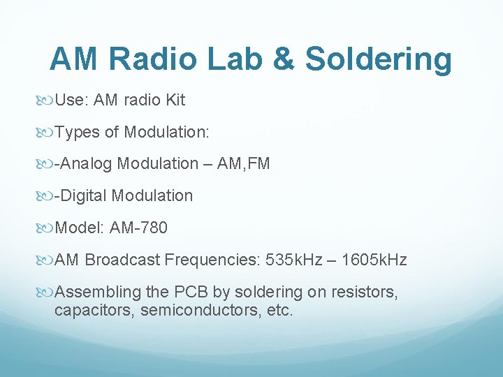 AM Radio Lab & Soldering Use: AM radio Kit Types of Modulation: -Analog Modulation