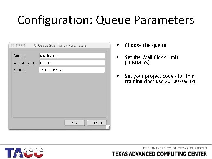 Configuration: Queue Parameters • Choose the queue • Set the Wall Clock Limit (H: