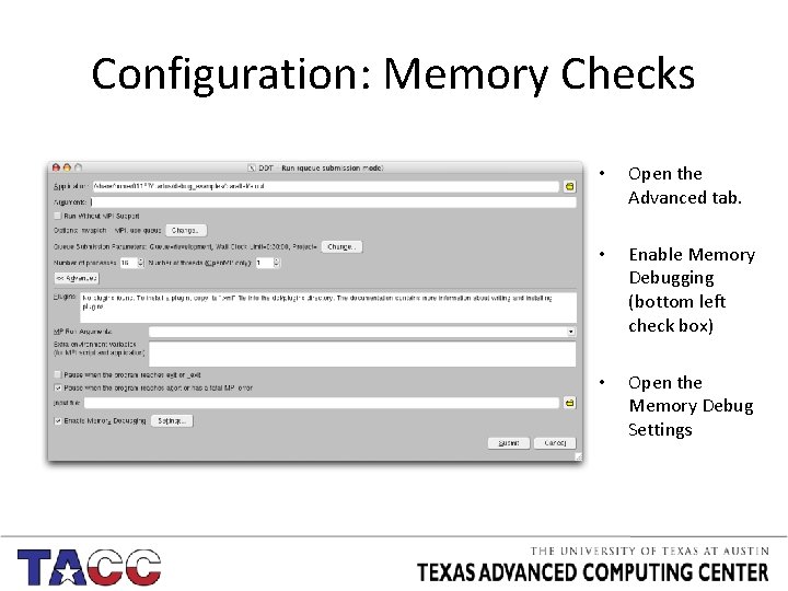 Configuration: Memory Checks • Open the Advanced tab. • Enable Memory Debugging (bottom left