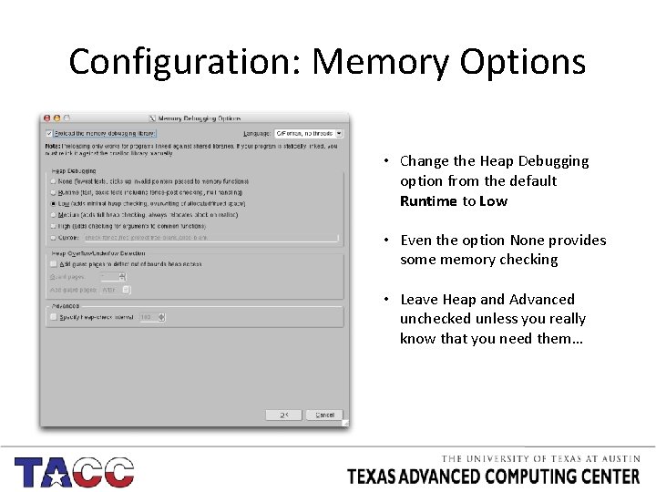 Configuration: Memory Options • Change the Heap Debugging option from the default Runtime to