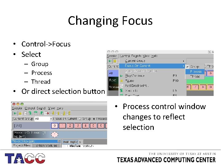Changing Focus • Control->Focus • Select – Group – Process – Thread • Or