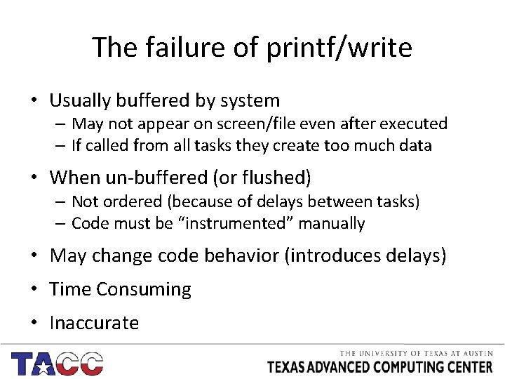 The failure of printf/write • Usually buffered by system – May not appear on