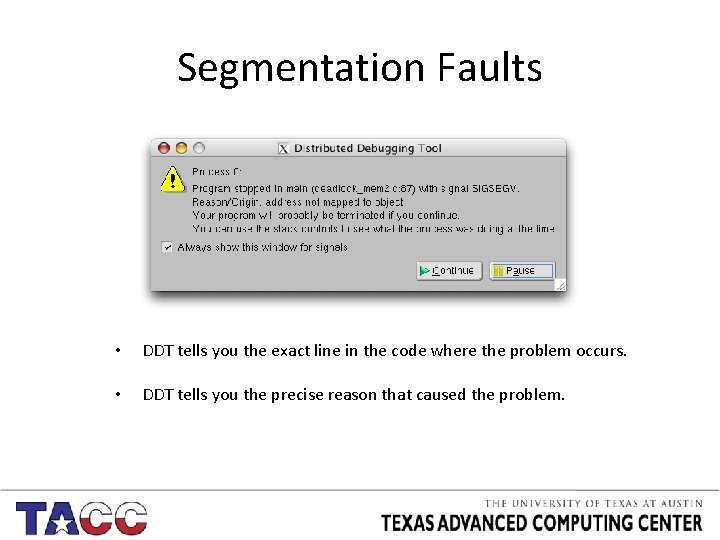 Segmentation Faults • DDT tells you the exact line in the code where the
