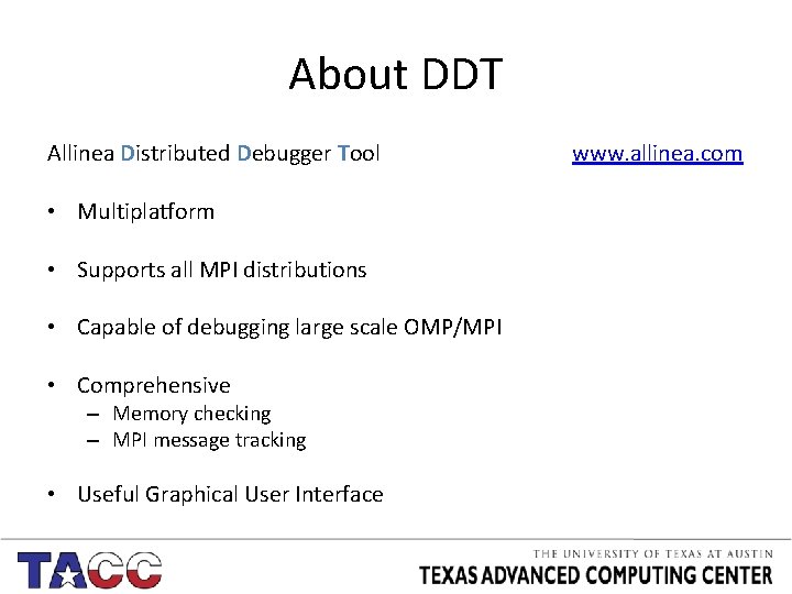 About DDT Allinea Distributed Debugger Tool • Multiplatform • Supports all MPI distributions •