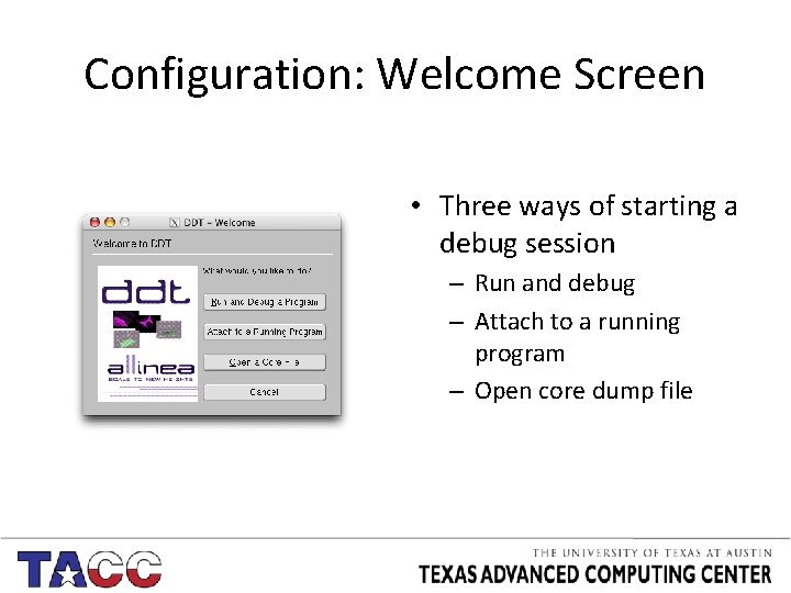 Configuration: Welcome Screen • Three ways of starting a debug session – Run and