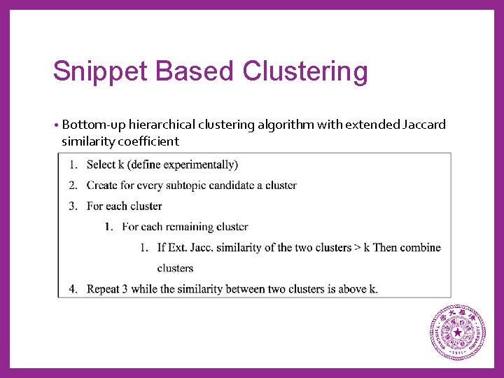 Snippet Based Clustering • Bottom-up hierarchical clustering algorithm with extended Jaccard similarity coefficient 