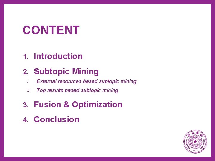 CONTENT 1. Introduction 2. Subtopic Mining i. External resources based subtopic mining ii. Top