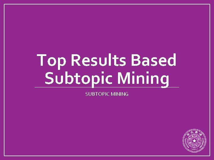 Top Results Based Subtopic Mining SUBTOPIC MINING 