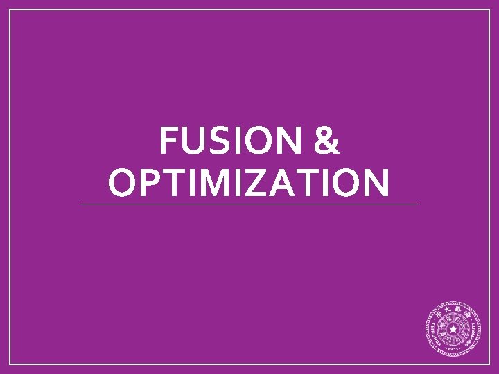 FUSION & OPTIMIZATION 