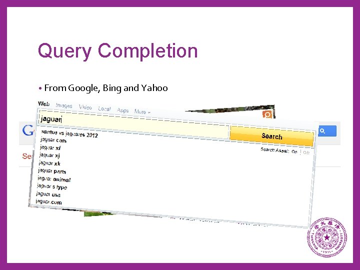 Query Completion • From Google, Bing and Yahoo 